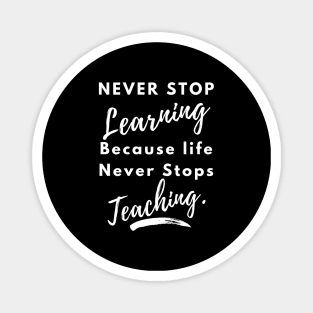 never stop learning because life never stops teaching Magnet